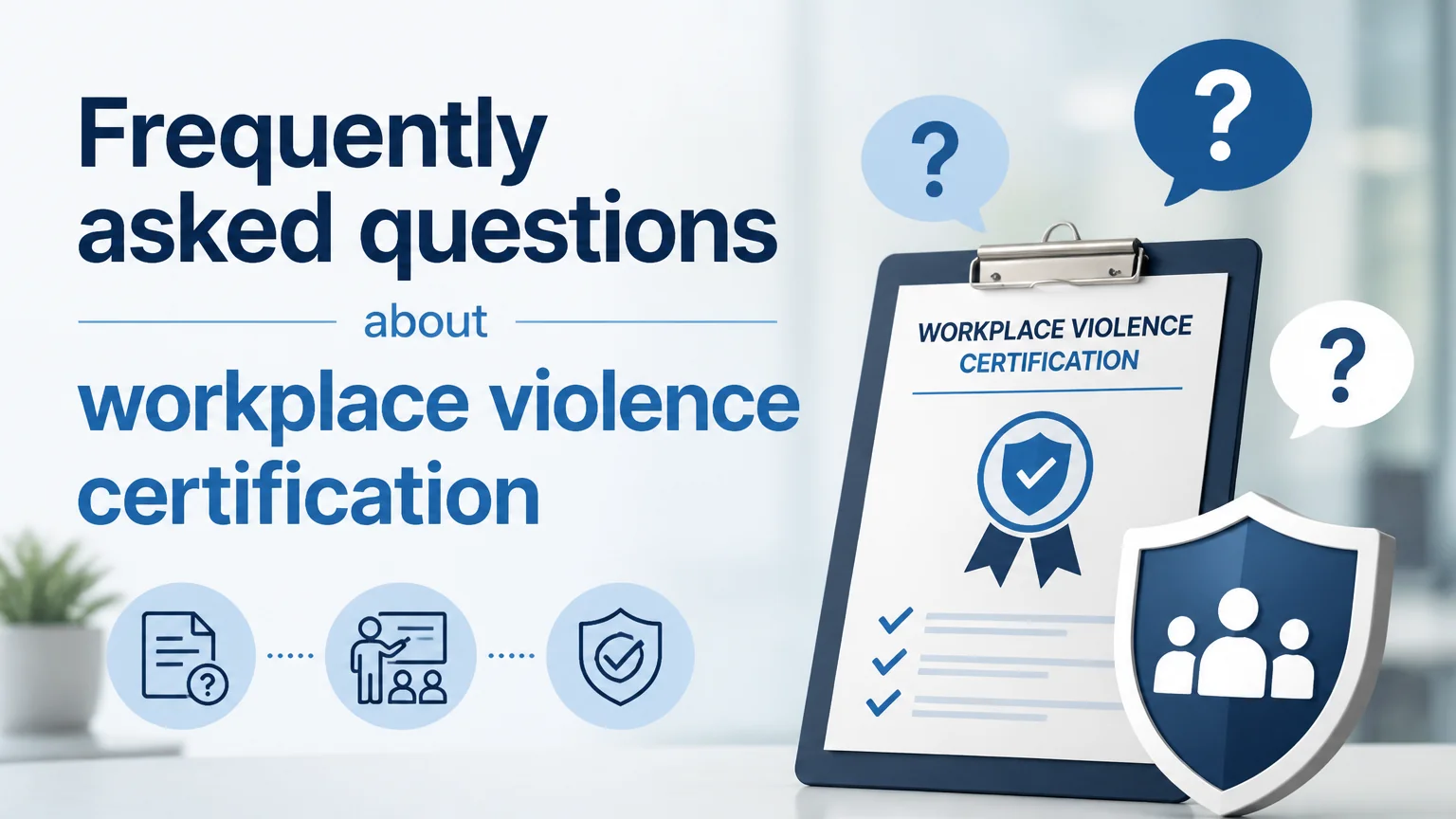 Frequently asked questions about workplace violence certification - workplace harassment